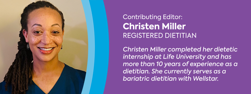 Photo of Christen Miller. Text reads "Contributing Editor: Christen Miller. Christen Miller completed her dietetic internship at Life University and has more than 10 years of experience as a dietitian. She currently serves as a bariatric dietitian with Wellstar."