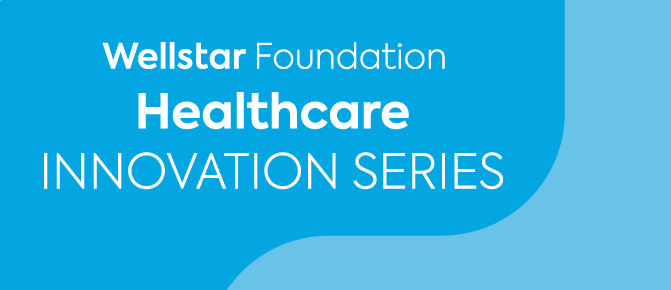 Wellstar Foundation Healthcare Innovation Series